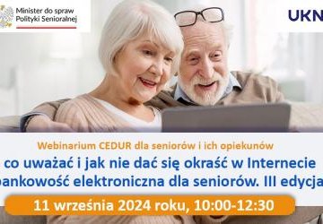 Webinarium CEDUR „Na co uważać i jak nie dać się okraść w Internecie – bankowość elektroniczna dla seniorów. III edycja”, 11 września 2024 roku
